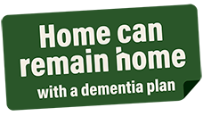 Home can remain home with a dementia plan